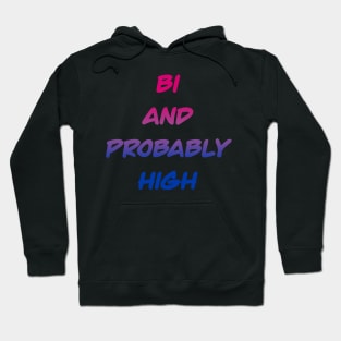 Bi and Probably High Hoodie